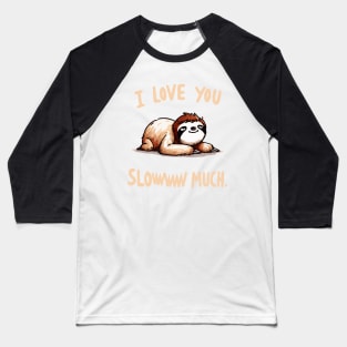 I love you sloww much Sloth Baseball T-Shirt